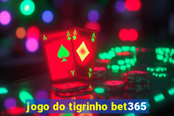 jogo do tigrinho bet365